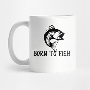 Born To Fish For  People Who Love To Fish Mug